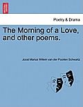 The Morning of a Love, and Other Poems.