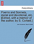 Poems and Sonnets, Moral and Devotional, Etc. [Edited, with a Memoir of the Author, by S. Corbett.]