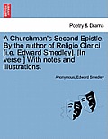 A Churchman's Second Epistle. by the Author of Religio Clerici [I.E. Edward Smedley]. [In Verse.] with Notes and Illustrations.