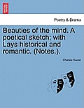 Beauties of the Mind. a Poetical Sketch; With Lays Historical and Romantic. (Notes.).