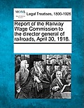 Report of the Railway Wage Commission to the Director General of Railroads, April 30, 1918.