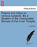 Poems and Odes on Various Subjects. by a Student of the Honourable Society of the Inner Temple.