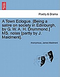 A Town Eclogue. [being a Satire on Society in Edinburgh, by G. W. A. H. Drummond.] Ms. Notes [partly by J. Maidment].
