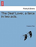 The Deaf Lover, a Farce in Two Acts.