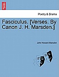 Fasciculus. [verses. by Canon J. H. Marsden.]