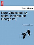 Nero Vindicated. [A Satire, in Verse, on George IV.]