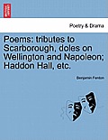Poems: Tributes to Scarborough, Doles on Wellington and Napoleon; Haddon Hall, Etc.