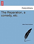 The Reparation, a Comedy, Etc.