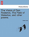 The Vision of Don Roderick, the Field of Waterloo, and Other Poems.
