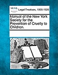 Manual of the New York Society for the Prevention of Cruelty to Children.