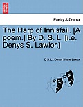 The Harp of Innisfail. [A Poem.] by D. S. L. [I.E. Denys S. Lawlor.]