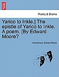 Yarico to Inkle.] the Epistle of Yarico to Inkle. a Poem. [by Edward Moore?