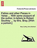 Fables and Other Pieces in Verse ... with Some Account of the Author, in Letters to Robert Southey ... by Mrs. Bray. [With a Portrait.]