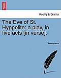 The Eve of St. Hyppolite: A Play, in Five Acts [In Verse].