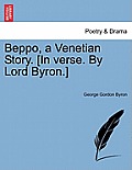 Beppo, a Venetian Story. [In Verse. by Lord Byron.]