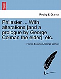 Philaster ... with Alterations [And a Prologue by George Colman the Elder], Etc.