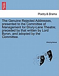 The Genuine Rejected Addresses, Presented to the Committee of Management for Drury-Lane Theatre; Preceded by That Written by Lord Byron, and Adopted b