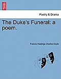 The Duke's Funeral: A Poem.