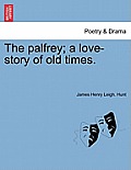The Palfrey; A Love-Story of Old Times.