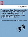 Alonzo and Cora (from Marmontel's Incas of Peru); With Other Original Poems, Principally Elegiac ... to Which Are Added Letters in Verse, by Blacklock