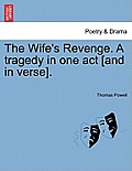 The Wife's Revenge. a Tragedy in One Act [And in Verse].