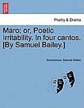 Maro: Or, Poetic Irritability. in Four Cantos. [By Samuel Bailey.]