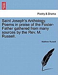 Saint Joseph's Anthology. Poems in Praise of the Foster-Father Gathered from Many Sources by the REV. M. Russell.