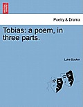 Tobias: A Poem, in Three Parts.