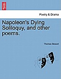 Napoleon's Dying Soliloquy, and Other Poems.