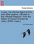 Cuma, the Warrior-Bard of Erin, and Other Poems. ( Neas in the Infernal Regions: From the Italian of Canon Andrea de Jorio.) [With Maps.]