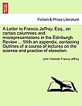 A Letter to Francis Jeffray, Esq., on Certain Calumnies and Misrepresentations in the Edinburgh Review ... with an Appendix, Containing Outlines of a