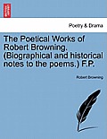 The Poetical Works of Robert Browning. (Biographical and Historical Notes to the Poems.) F.P. Vol. V