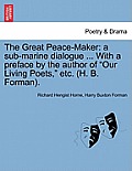 The Great Peace-Maker: A Sub-Marine Dialogue ... with a Preface by the Author of Our Living Poets, Etc. (H. B. Forman).