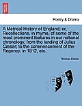 A Metrical History of England; Or, Recollections, in Rhyme, of Some of the Most Prominent Features in Our National Chronology, from the Landing of Jul