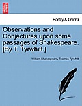 Observations and Conjectures Upon Some Passages of Shakespeare. [By T. Tyrwhitt.]