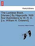 The Luckless Black. [verses.] by Hippopolis. with Four Illustrations by W. H. O. [i.E. William H. Overend].