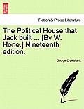 The Political House That Jack Built ... [by W. Hone.] Nineteenth Edition.