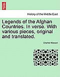 Legends of the Afghan Countries. in Verse. with Various Pieces, Original and Translated.