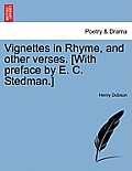 Vignettes in Rhyme, and Other Verses. [With Preface by E. C. Stedman.]