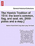 The Hawick Tradition of 1514: The Town's Common, Flag, and Seal, Etc. [With Plates and a Map.]