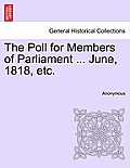 The Poll for Members of Parliament ... June, 1818, Etc.