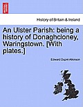 An Ulster Parish: Being a History of Donaghcloney, Waringstown. [With Plates.]