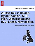A Little Tour in Ireland. by an Oxonian, S. R. Hole. with Illustrations by J. Leech. New Edition.