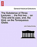 The Substance of Three Lectures ... the First Two ... on Time and Its Uses, And, the Third, on the Terraqueous Globe.