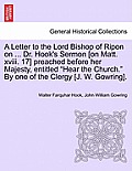 A Letter to the Lord Bishop of Ripon on ... Dr. Hook's Sermon [on Matt. XVIII. 17] Preached Before Her Majesty, Entitled Hear the Church. by One of th
