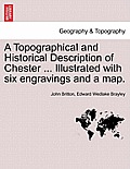 A Topographical and Historical Description of Chester ... Illustrated with Six Engravings and a Map.