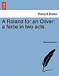 A Roland for an Oliver: A Farce in Two Acts.