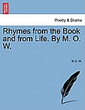 Rhymes from the Book and from Life. by M. O. W.