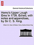 Henry's Upper Lough Erne in 1739. Edited, with Notes and Appendices, by Sir C. S. King.