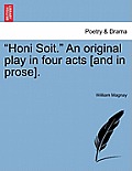 Honi Soit. an Original Play in Four Acts [and in Prose].